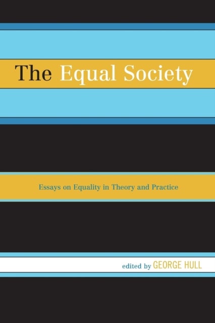 The Equal Society - Essays on Equality in Theory and Practice