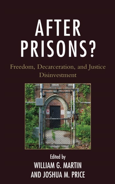After Prisons? - Freedom, Decarceration, and Justice Disinvestment