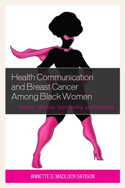 Health Communication and Breast Cancer among Black Women - Culture, Identity, Spirituality, and Strength