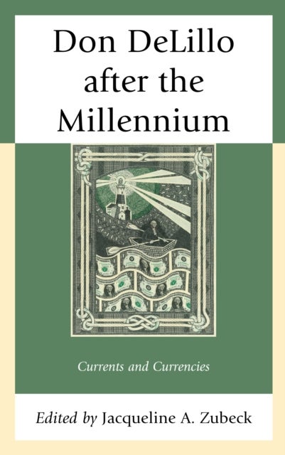 Don DeLillo after the Millennium - Currents and Currencies