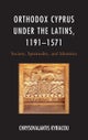 Orthodox Cyprus under the Latins, 1191¿1571