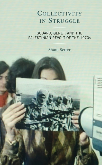 Collectivity in Struggle - Godard, Genet, and the Palestinian Revolt of the 1970s