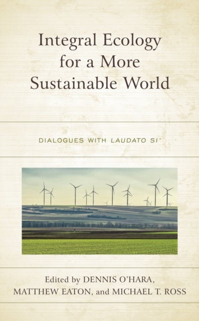 Integral Ecology for a More Sustainable World - Dialogues with Laudato Si'