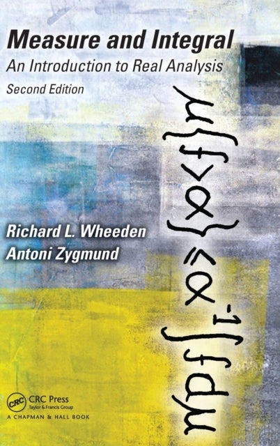Measure and Integral - An Introduction to Real Analysis, Second Edition