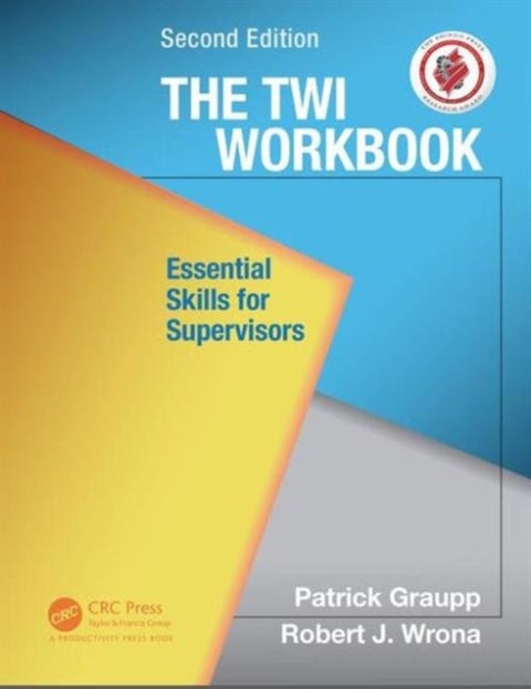 The TWI Workbook - Essential Skills for Supervisors, Second Edition