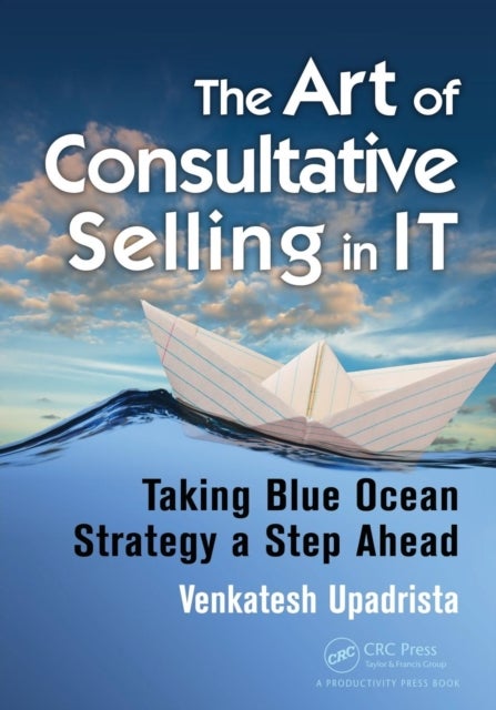 The Art of Consultative Selling in IT - Taking Blue Ocean Strategy a Step Ahead