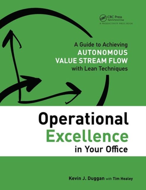 Operational Excellence in Your Office - A Guide to Achieving Autonomous Value Stream Flow with Lean Techniques