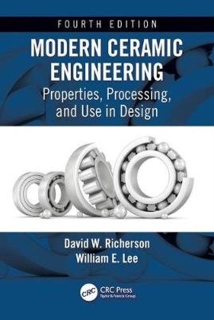 Modern Ceramic Engineering - Properties, Processing, and Use in Design, Fourth Edition
