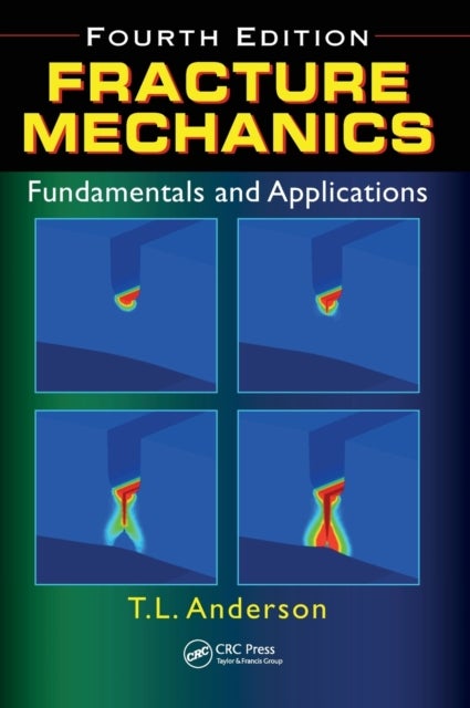 Fracture Mechanics - Fundamentals and Applications, Fourth Edition