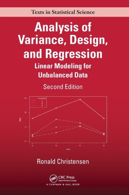 Analysis of Variance, Design, and Regression - Linear Modeling for Unbalanced Data, Second Edition