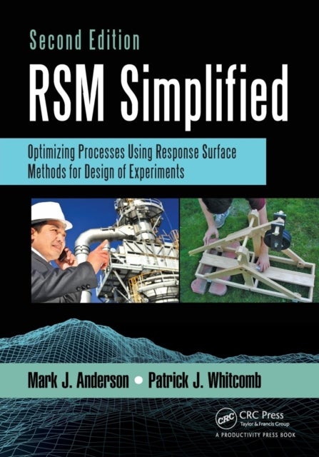 RSM Simplified - Optimizing Processes Using Response Surface Methods for Design of Experiments, Second Edition