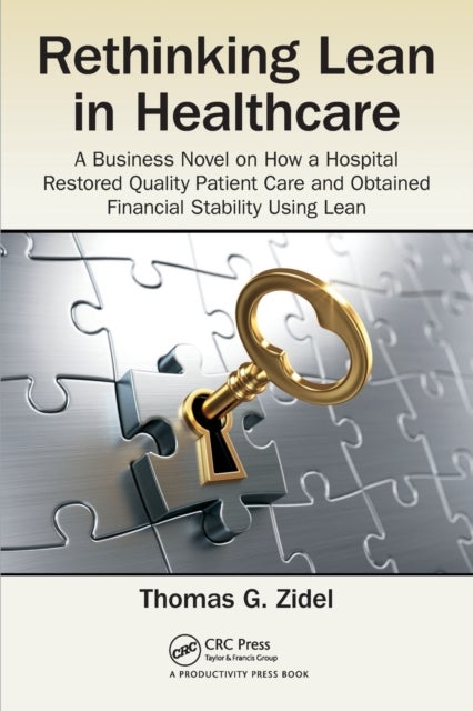 Rethinking Lean in Healthcare - A Business Novel on How a Hospital Restored Quality Patient Care and Obtained Financial Stability Using Lean