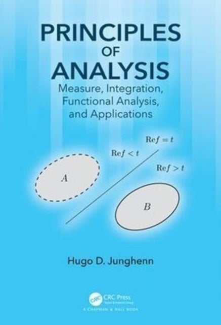 Principles of Analysis - Measure, Integration, Functional Analysis, and Applications