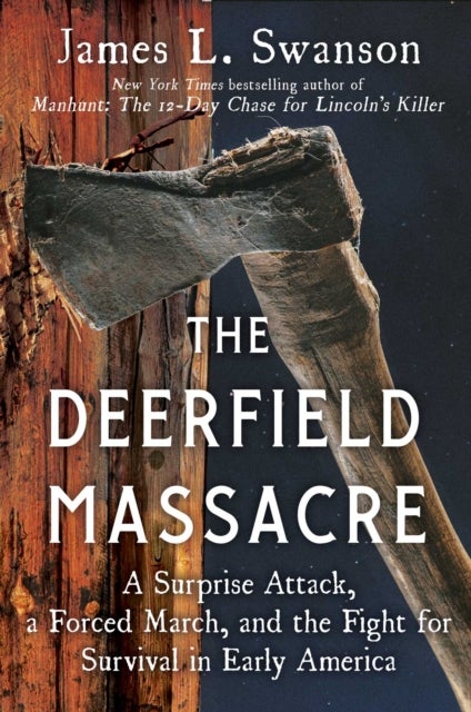 Deerfield Massacre - A Surprise Attack, a Forced March, and the Fight for Survival in Early America