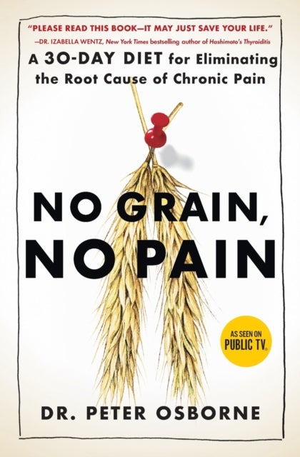 No Grain, No Pain - A 30-Day Diet for Eliminating the Root Cause of Chronic Pain