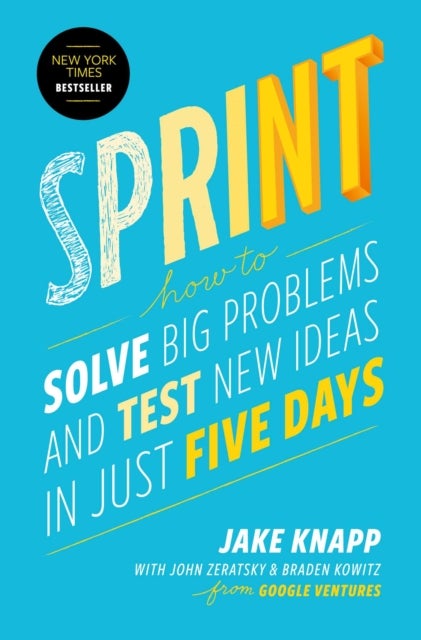 Sprint - How to Solve Big Problems and Test New Ideas in Just Five Days