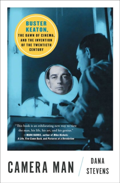Camera Man - Buster Keaton, the Dawn of Cinema, and the Invention of the Twentieth Century