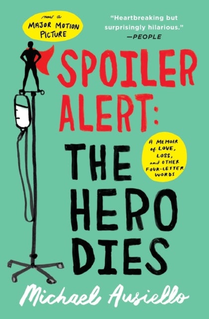 Spoiler Alert: The Hero Dies - A Memoir of Love, Loss, and Other Four-Letter Words