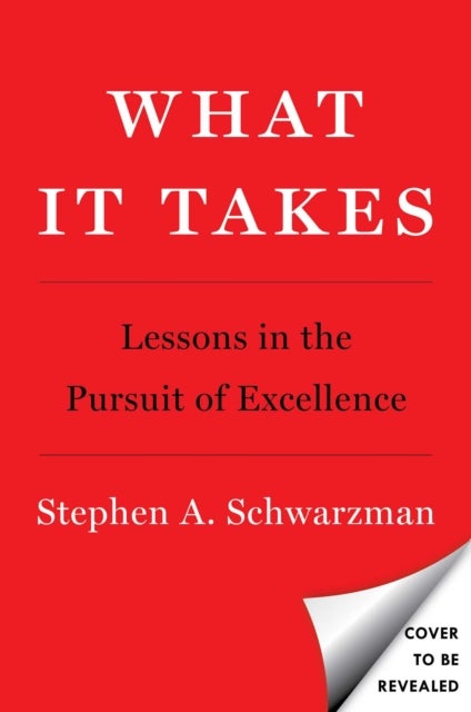 What It Takes - Lessons in the Pursuit of Excellence