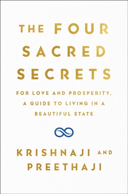 Four Sacred Secrets - For Love and Prosperity, A Guide to Living in a Beautiful State