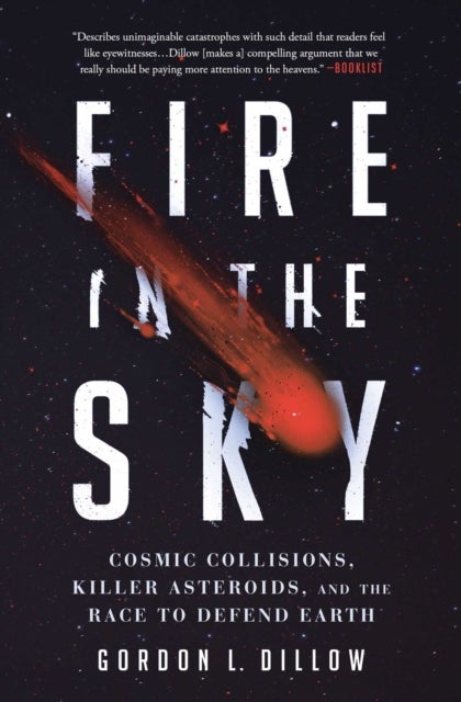 Fire in the Sky - Cosmic Collisions, Killer Asteroids, and the Race to Defend Earth