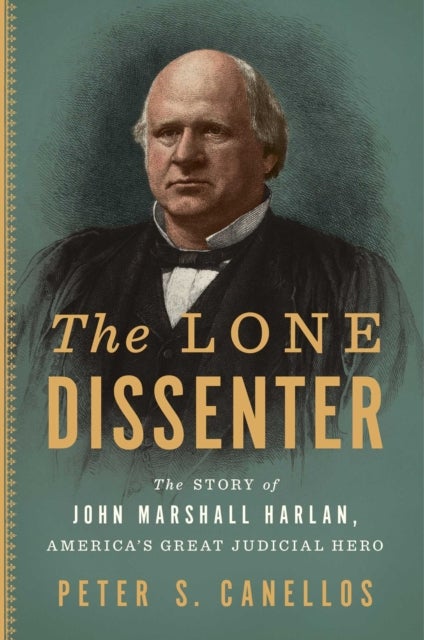 Great Dissenter - The Story of John Marshall Harlan, America's Judicial Hero