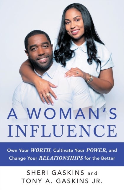 A Woman's Influence - Own Your Worth, Cultivate Your Power, and Change Your Relationships for the Better