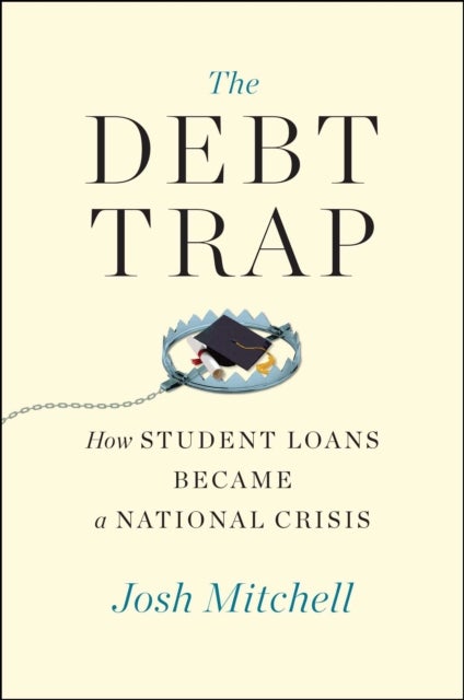 Debt Trap - How Student Loans Became a National Catastrophe