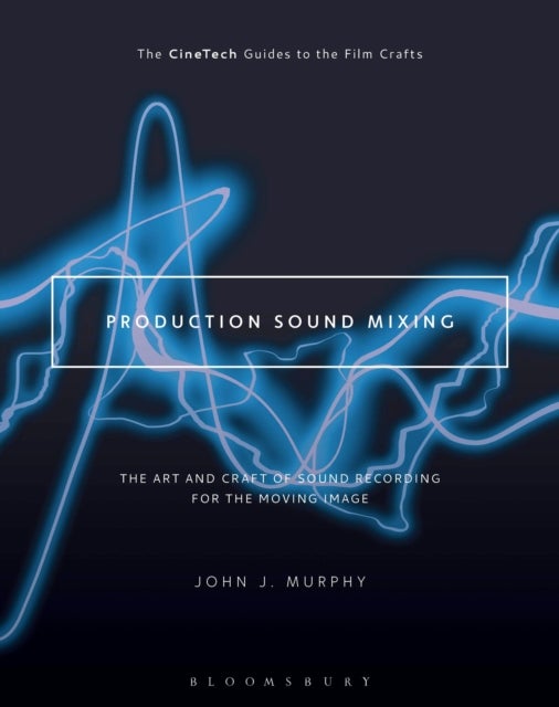 Production Sound Mixing - The Art and Craft of Sound Recording for the Moving Image