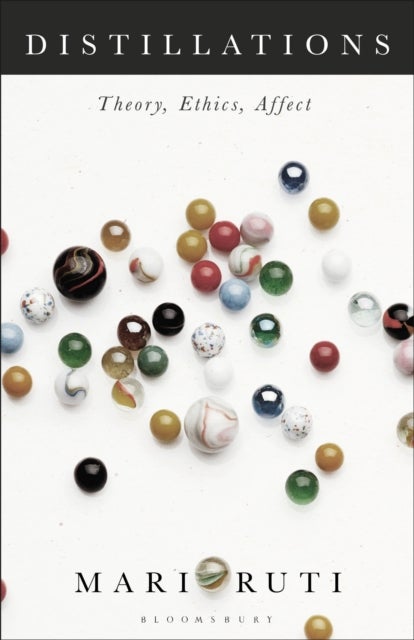 Distillations - Theory, Ethics, Affect