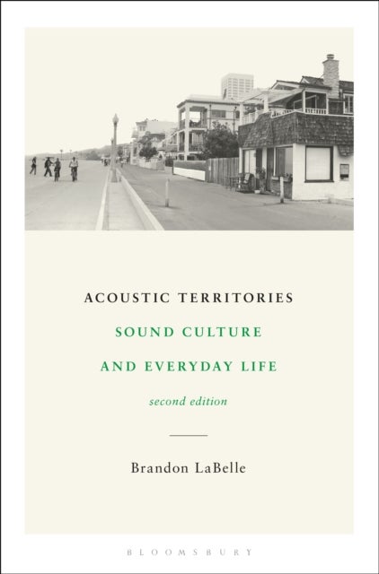 Acoustic Territories, Second Edition - Sound Culture and Everyday Life