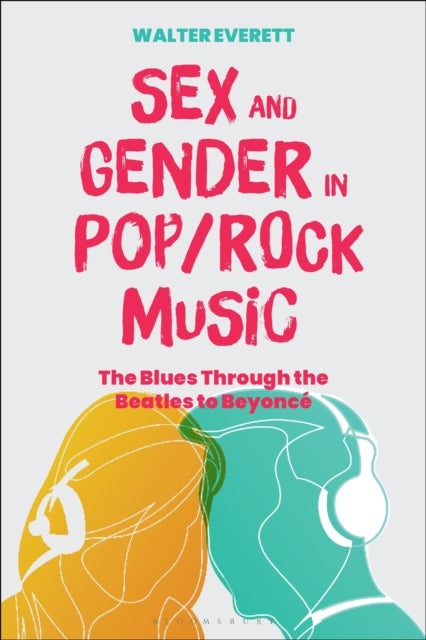 Sex and Gender in Pop/Rock Music - The Blues Through the Beatles to Beyonce