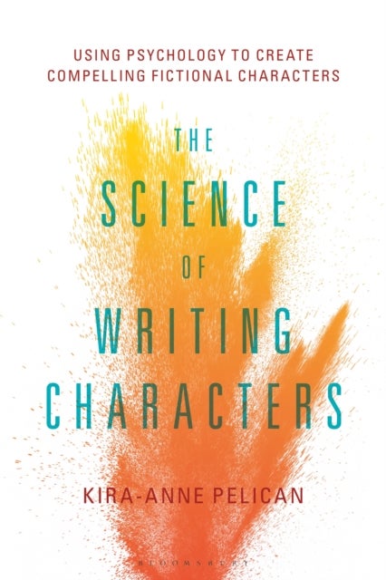 The Science of Writing Characters - Using Psychology to Create Compelling Fictional Characters