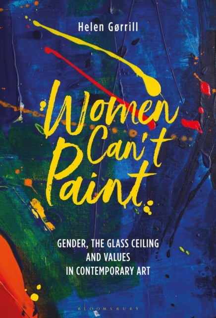 Women Can't Paint - Gender, the Glass Ceiling and Values in Contemporary Art
