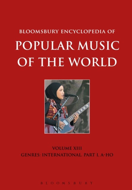 Bloomsbury Encyclopedia of Popular Music of the World, Volume 13 - Genres: International. Part I, A-Ho