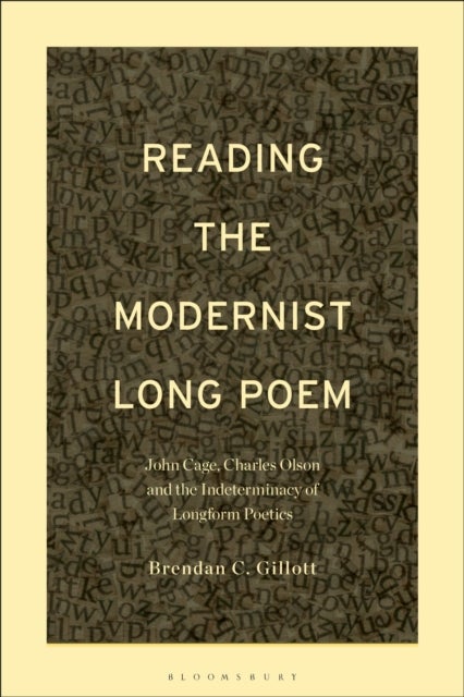 Reading the Modernist Long Poem - John Cage, Charles Olson and the Indeterminacy of Longform Poetics
