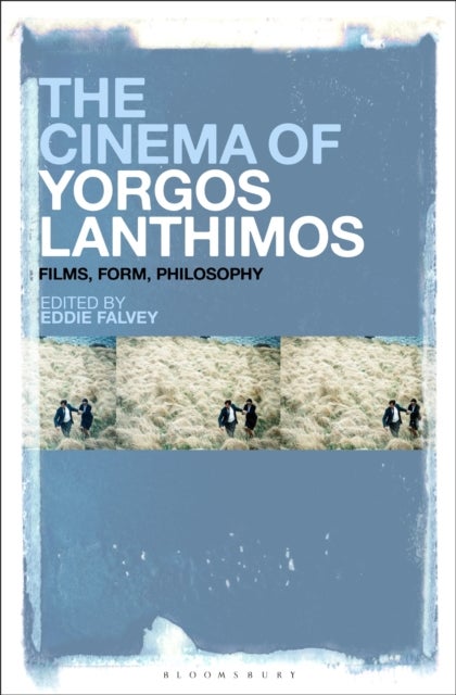 The Cinema of Yorgos Lanthimos - Films, Form, Philosophy
