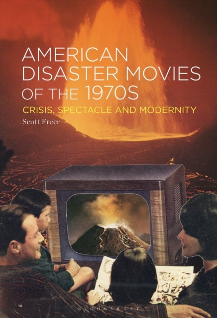 American Disaster Movies of the 1970s - Crisis, Spectacle and Modernity