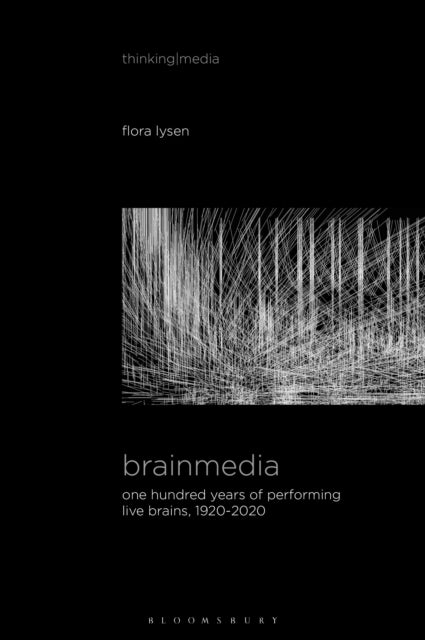 Brainmedia - One Hundred Years of Performing Live Brains, 1920–2020