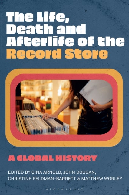 The Life, Death, and Afterlife of the Record Store - A Global History