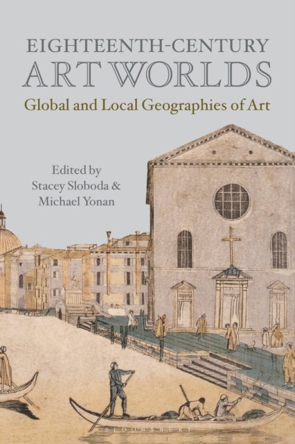 Eighteenth-Century Art Worlds - Global and Local Geographies of Art