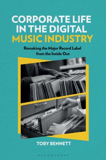 Corporate Life in the Digital Music Industry - Remaking the Major Record Label from the Inside Out
