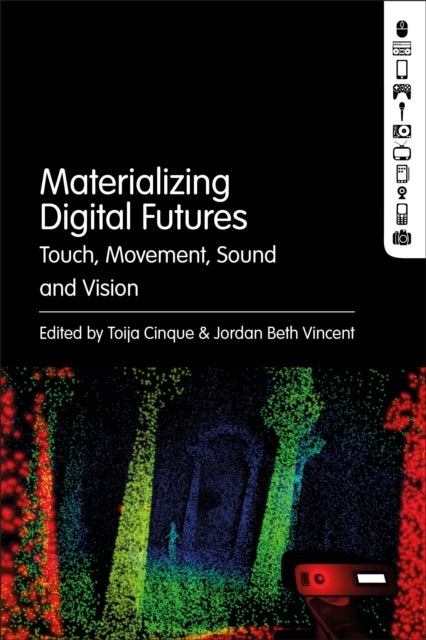 Materializing Digital Futures - Touch, Movement, Sound and Vision