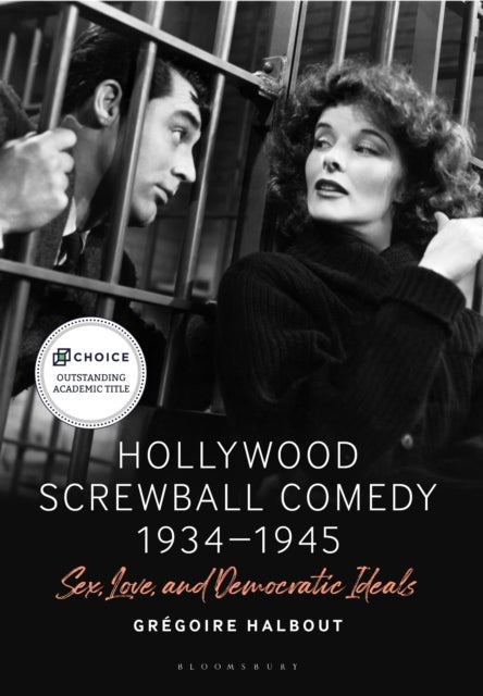 Hollywood Screwball Comedy 1934-1945 - Sex, Love, and Democratic Ideals