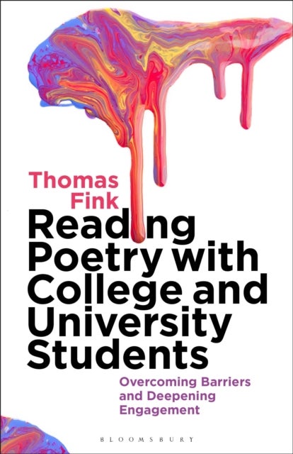 Reading Poetry with College and University Students - Overcoming Barriers and Deepening Engagement
