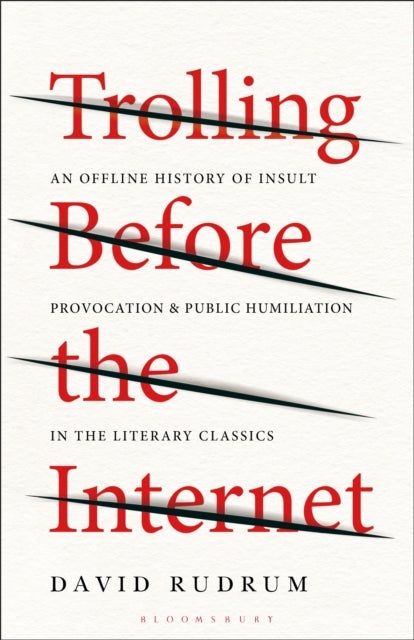 Trolling Before the Internet - An Offline History of Insult, Provocation, and Public Humiliation in the Literary Classics