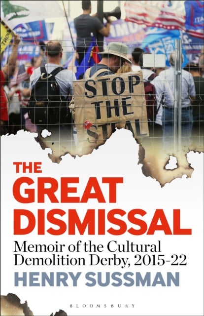 The Great Dismissal - Memoir of the Cultural Demolition Derby, 2015-22