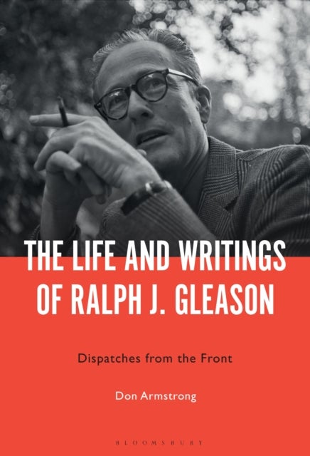 The Life and Writings of Ralph J. Gleason - Dispatches from the Front