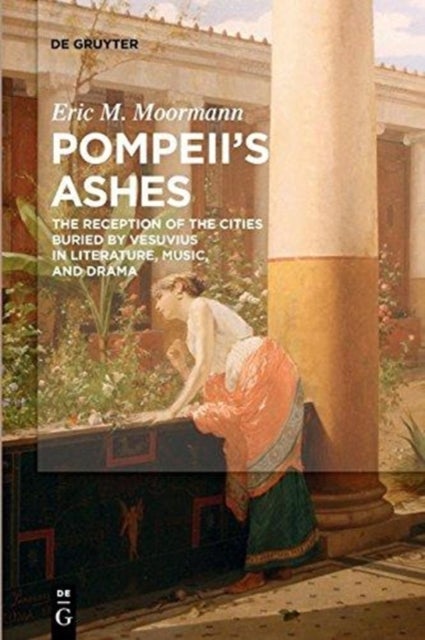 Pompeii¿s Ashes - The Reception of the Cities Buried by Vesuvius in Literature, Music, and Drama