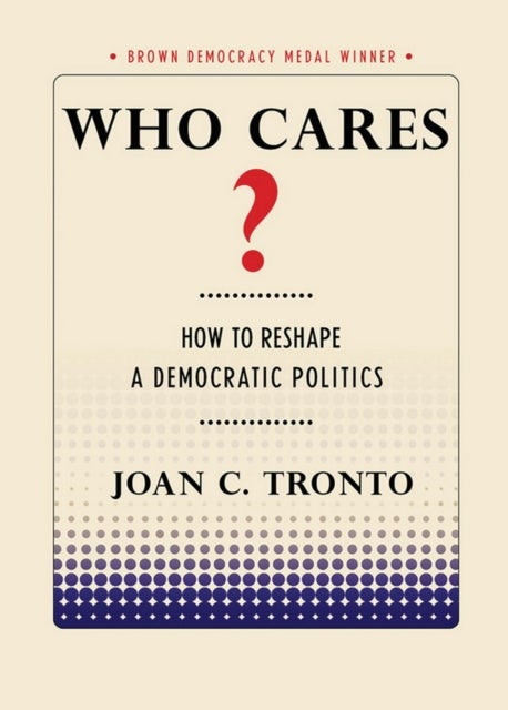 Who Cares? - How to Reshape a Democratic Politics